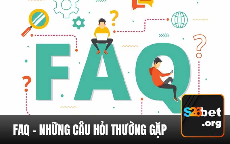 Tổng hợp tất cả các câu hỏi về nhà cái S26Bet